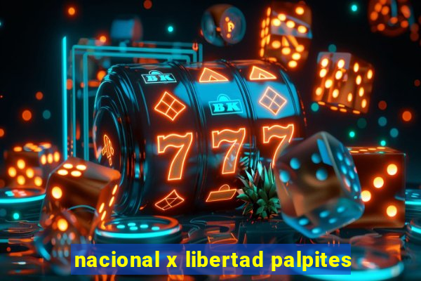 nacional x libertad palpites